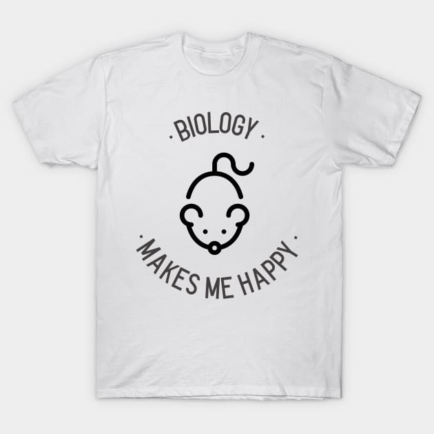 Biology Makes Me Happy T-Shirt by Chemis-Tees